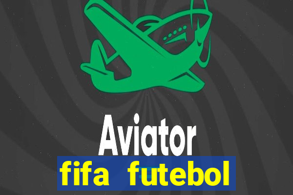 fifa futebol dinheiro infinito